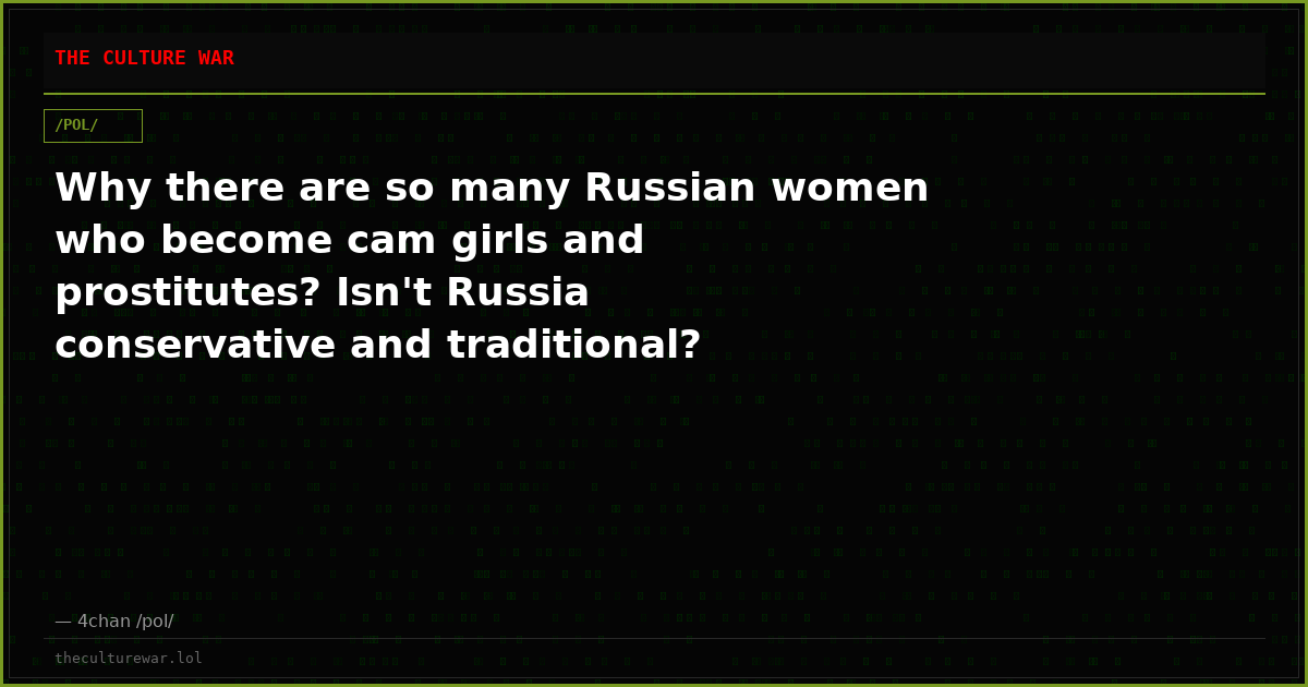 Why there are so many Russian women who become cam girls and prostitutes? Isn't Russia conservative and traditional?
