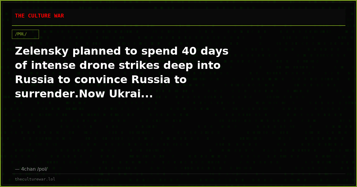 Zelensky planned to spend 40 days of intense drone strikes deep into Russia to convince Russia to surrender.Now Ukrai...