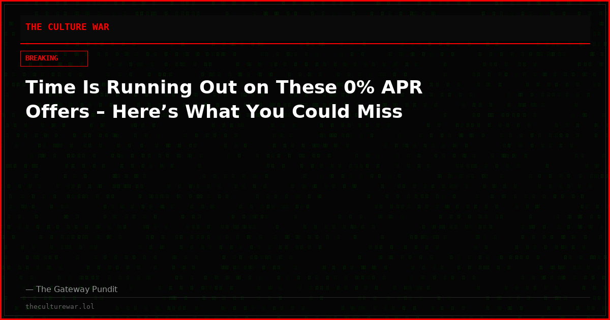 Time Is Running Out on These 0% APR Offers – Here’s What You Could Miss