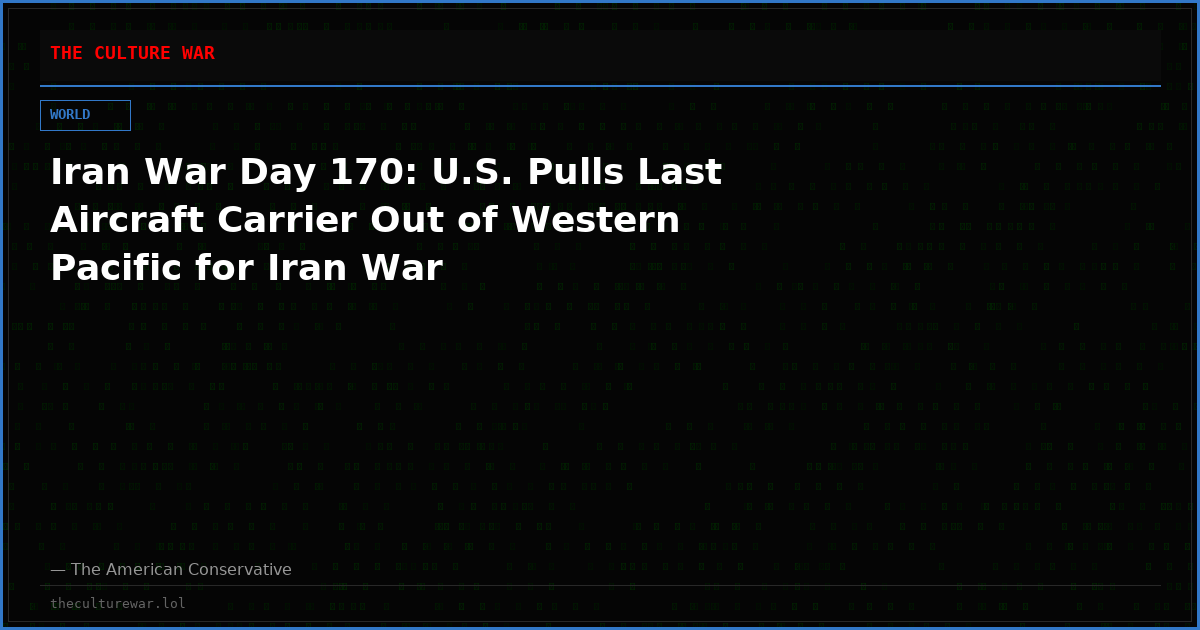 Iran War Day 170: U.S. Pulls Last Aircraft Carrier Out of Western Pacific for Iran War