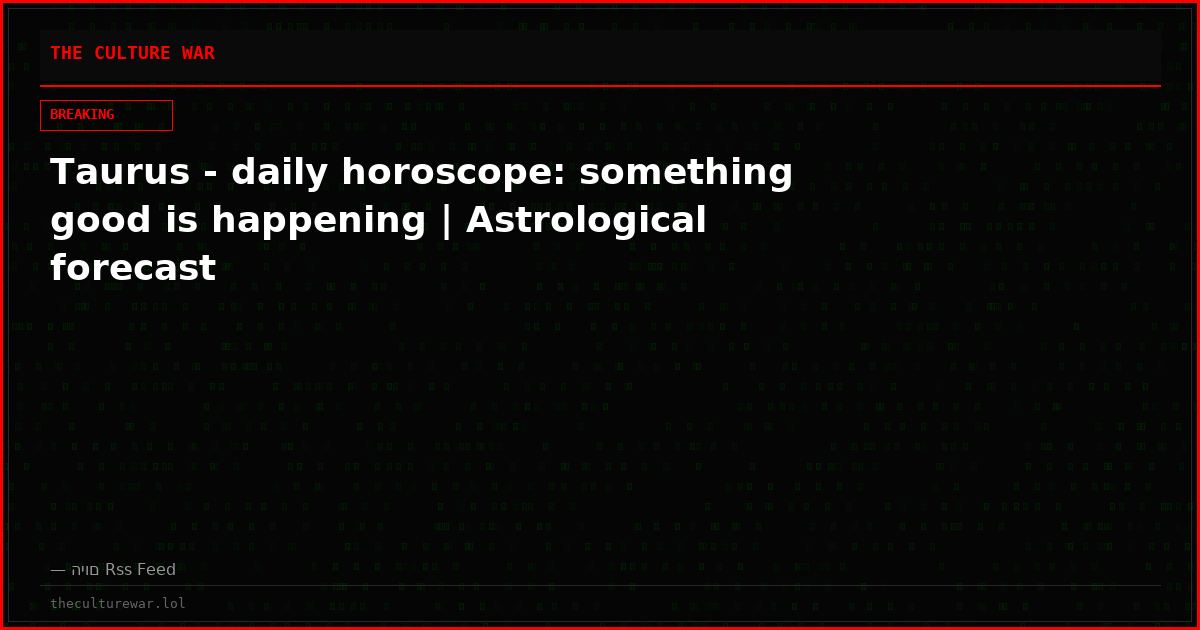 Taurus - daily horoscope: something good is happening | Astrological forecast