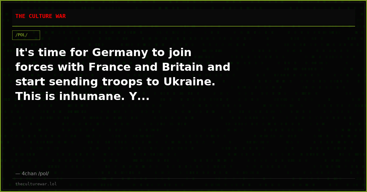 It's time for Germany to join forces with France and Britain and start sending troops to Ukraine. This is inhumane. Y...