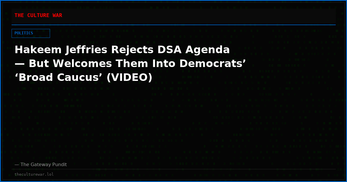 Hakeem Jeffries Rejects DSA Agenda — But Welcomes Them Into Democrats’ ‘Broad Caucus’ (VIDEO)