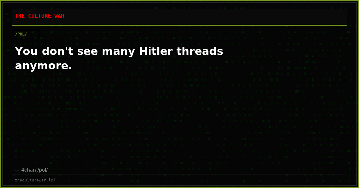 You don't see many Hitler threads anymore.