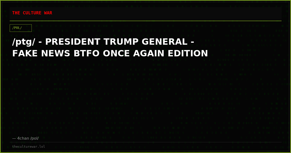/ptg/ - PRESIDENT TRUMP GENERAL - FAKE NEWS BTFO ONCE AGAIN EDITION