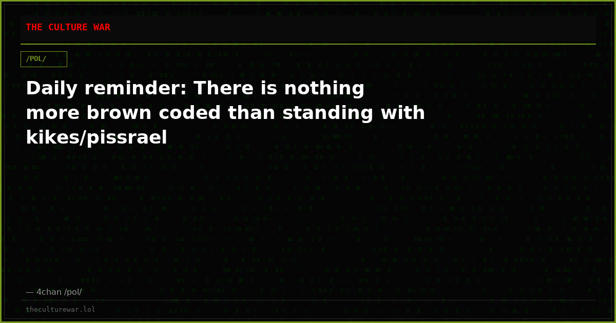 Daily reminder: There is nothing more brown coded than standing with kikes/pissrael