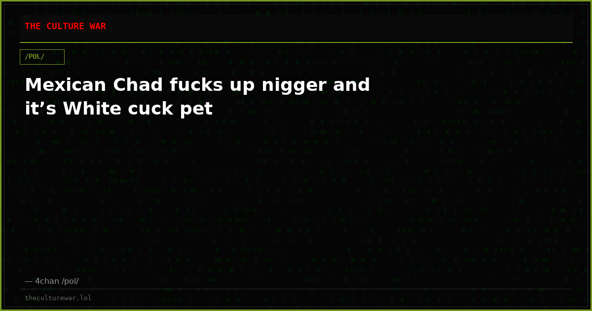 Mexican Chad fucks up nigger and it’s White cuck pet
