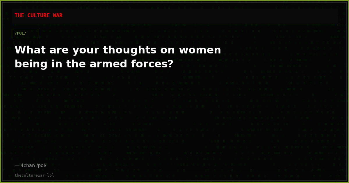 What are your thoughts on women being in the armed forces?