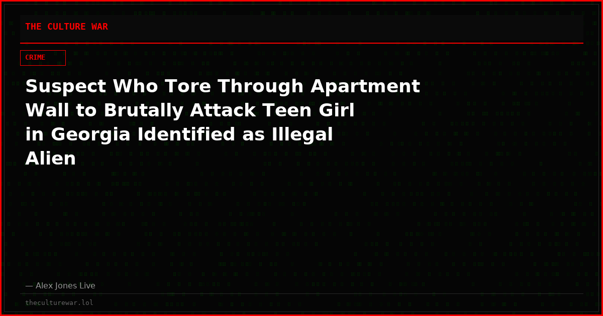Suspect Who Tore Through Apartment Wall to Brutally Attack Teen Girl in Georgia Identified as Illegal Alien