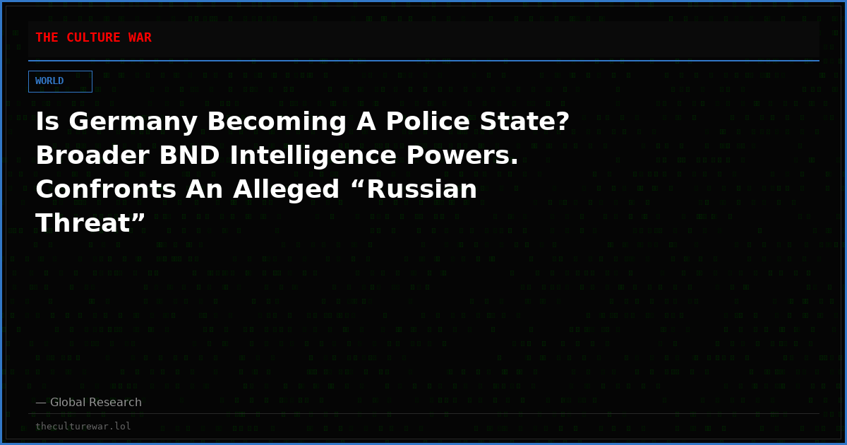 Is Germany Becoming A Police State? Broader BND Intelligence Powers. Confronts An Alleged “Russian Threat”