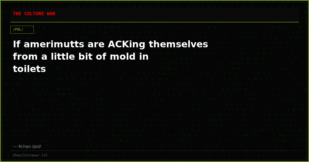 If amerimutts are ACKing themselves from a little bit of mold in toilets