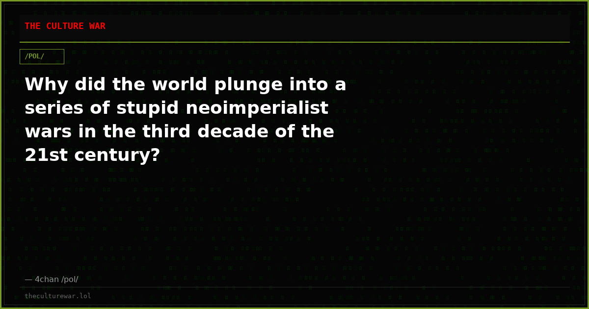 Why did the world plunge into a series of stupid neoimperialist wars in the third decade of the 21st century?