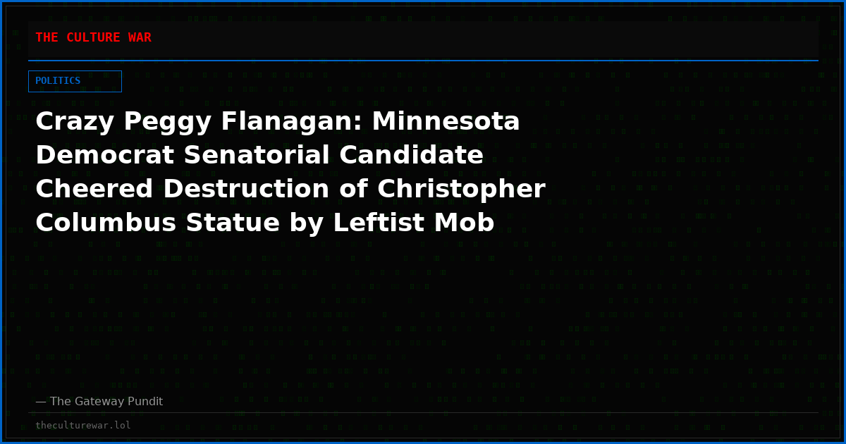 Crazy Peggy Flanagan: Minnesota Democrat Senatorial Candidate Cheered Destruction of Christopher Columbus Statue by Leftist Mob
