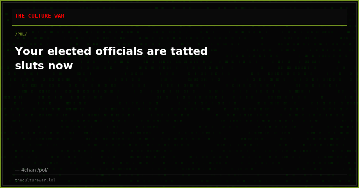 Your elected officials are tatted sluts now