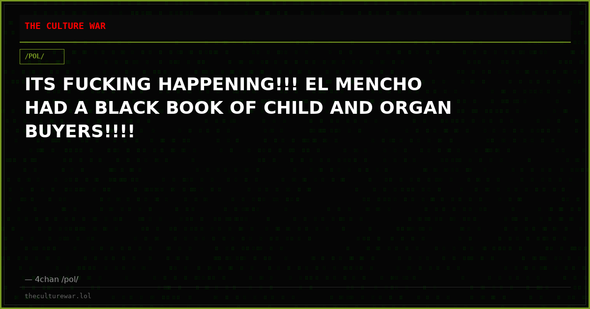ITS FUCKING HAPPENING!!! EL MENCHO HAD A BLACK BOOK OF CHILD AND ORGAN BUYERS!!!!
