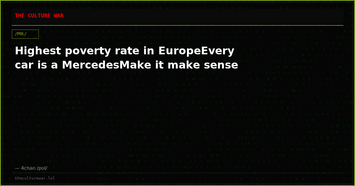 Highest poverty rate in EuropeEvery car is a MercedesMake it make sense