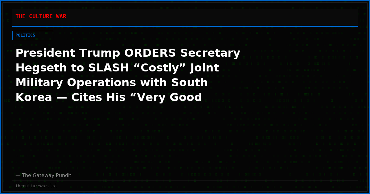 President Trump ORDERS Secretary Hegseth to SLASH “Costly” Joint Military Operations with South Korea — Cites His “Very Good Friendship” with Kim Jong Un After Seoul REFUSES to Help America