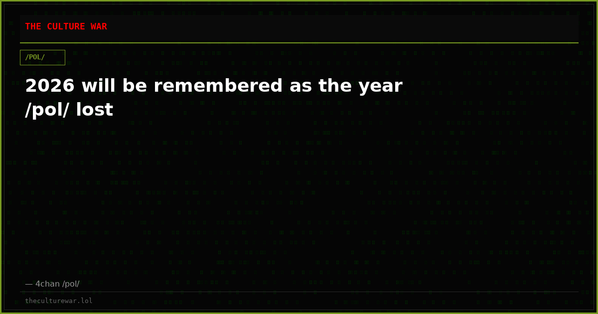 2026 will be remembered as the year /pol/ lost