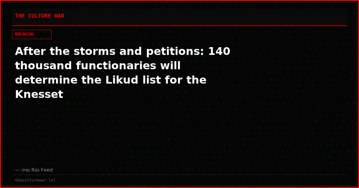 After the storms and petitions: 140 thousand functionaries will determine the Likud list for the Knesset
