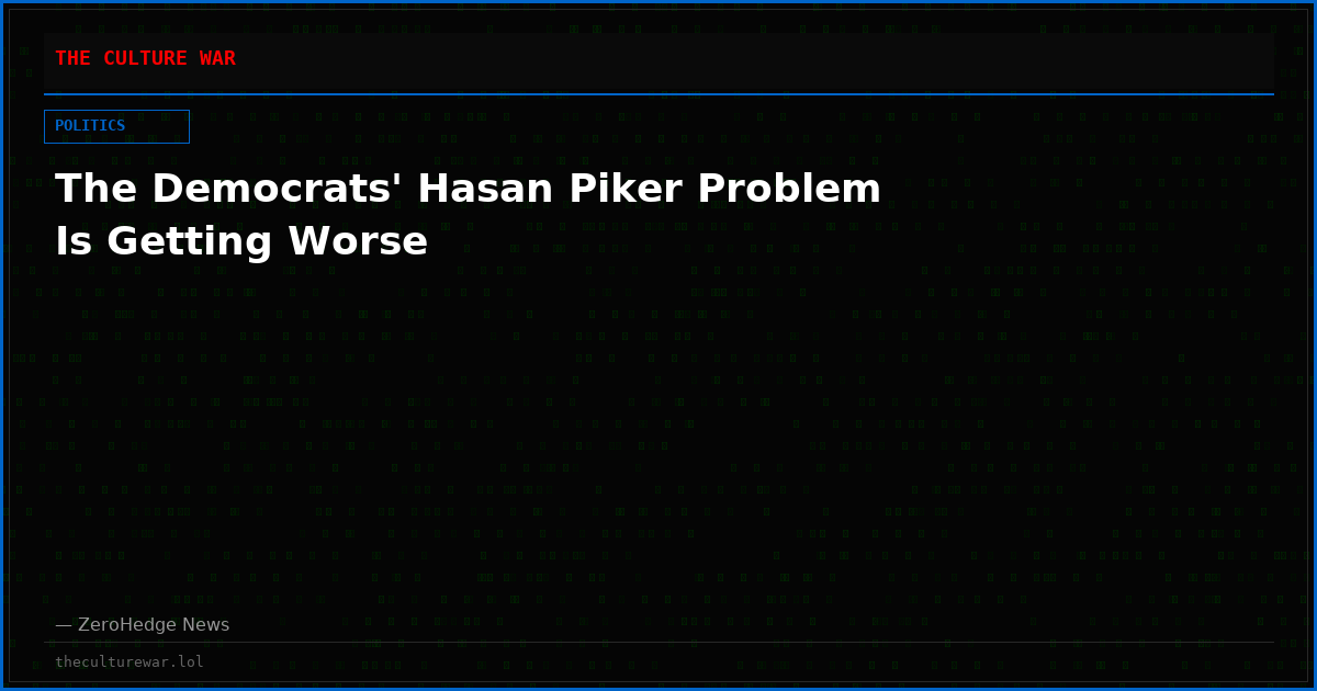 The Democrats' Hasan Piker Problem Is Getting Worse