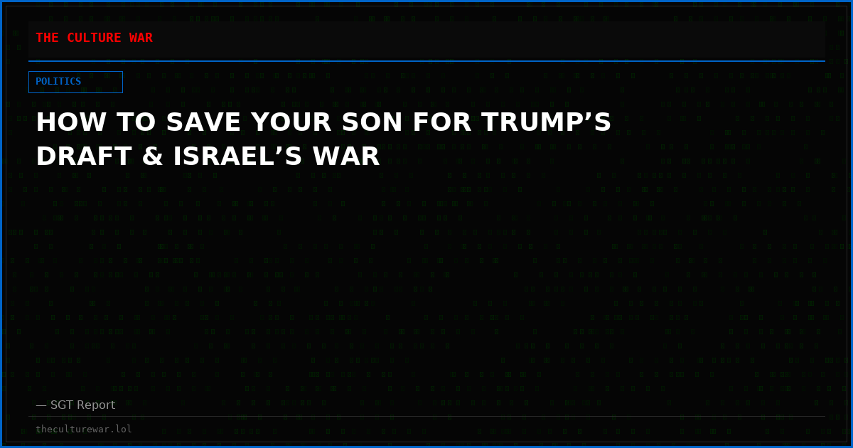 HOW TO SAVE YOUR SON FOR TRUMP’S DRAFT & ISRAEL’S WAR
