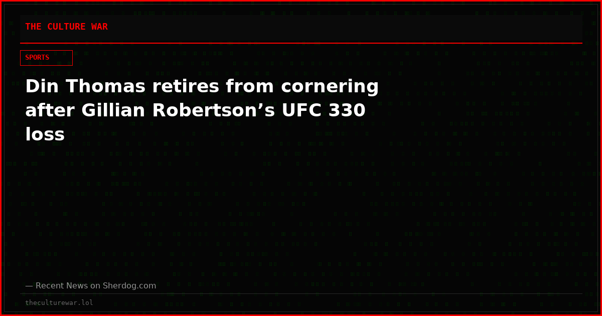 Din Thomas retires from cornering after Gillian Robertson’s UFC 330 loss
