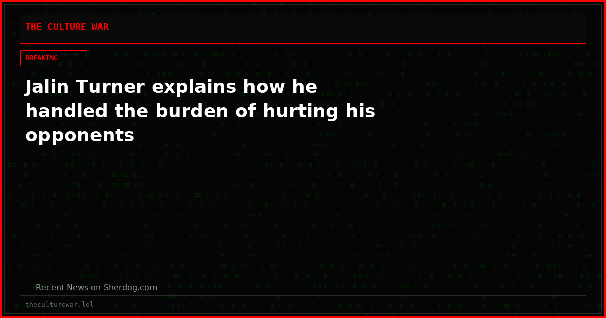 Jalin Turner explains how he handled the burden of hurting his opponents