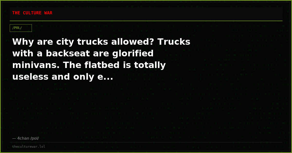 Why are city trucks allowed? Trucks with a backseat are glorified minivans. The flatbed is totally useless and only e...