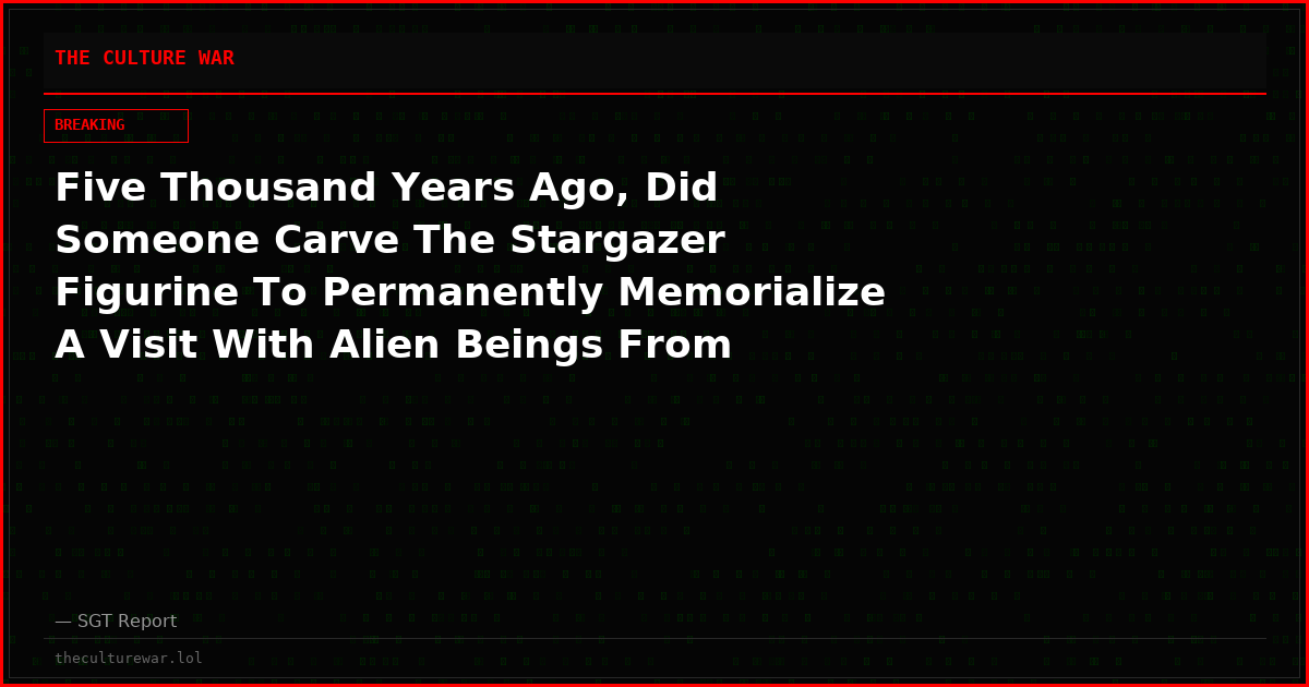 Five Thousand Years Ago, Did Someone Carve The Stargazer Figurine To Permanently Memorialize A Visit With Alien Beings From Outer Space?