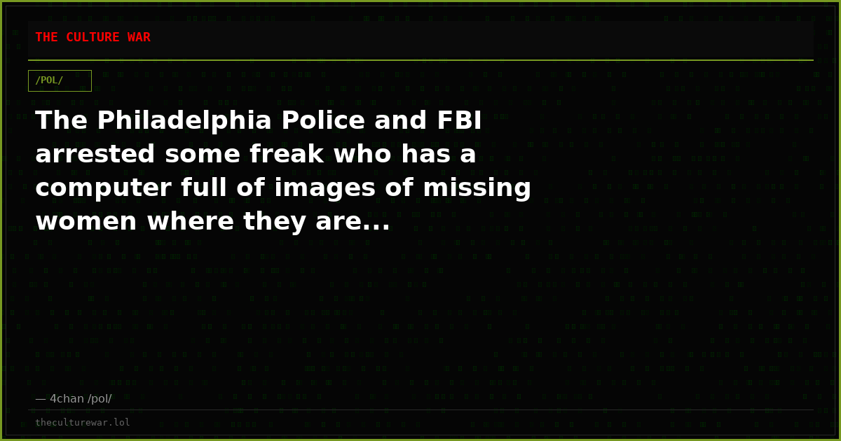 The Philadelphia Police and FBI arrested some freak who has a computer full of images of missing women where they are...