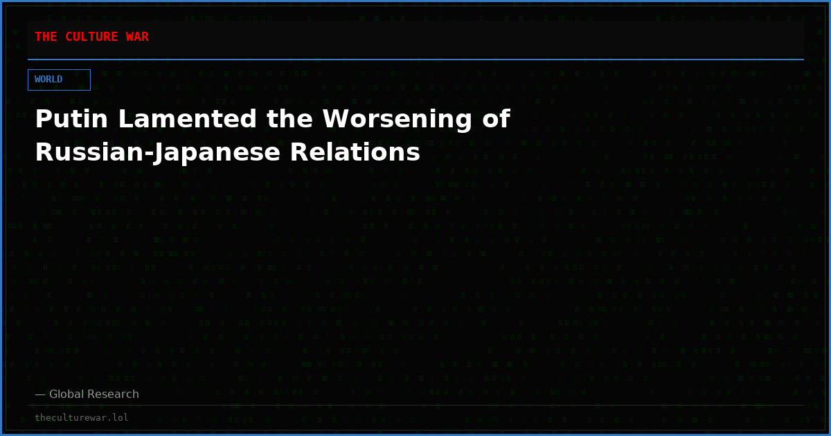 Putin Lamented the Worsening of Russian-Japanese Relations