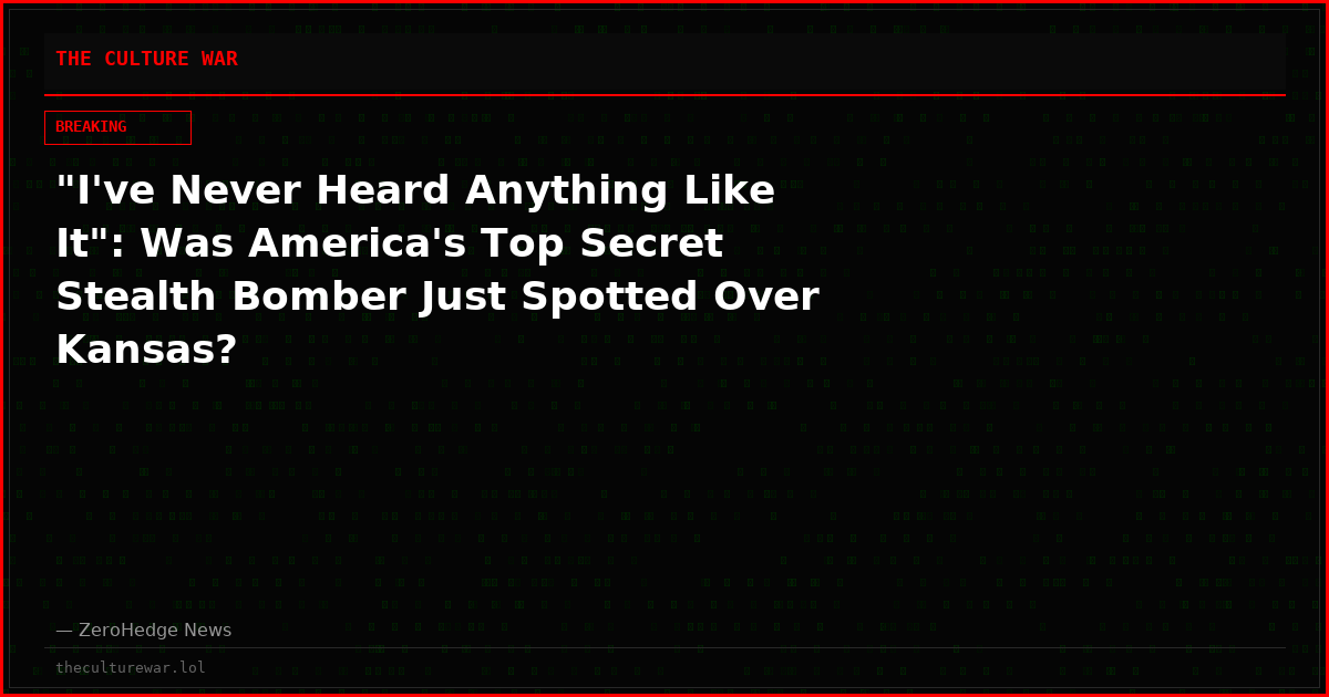 "I've Never Heard Anything Like It": Was America's Top Secret Stealth Bomber Just Spotted Over Kansas?