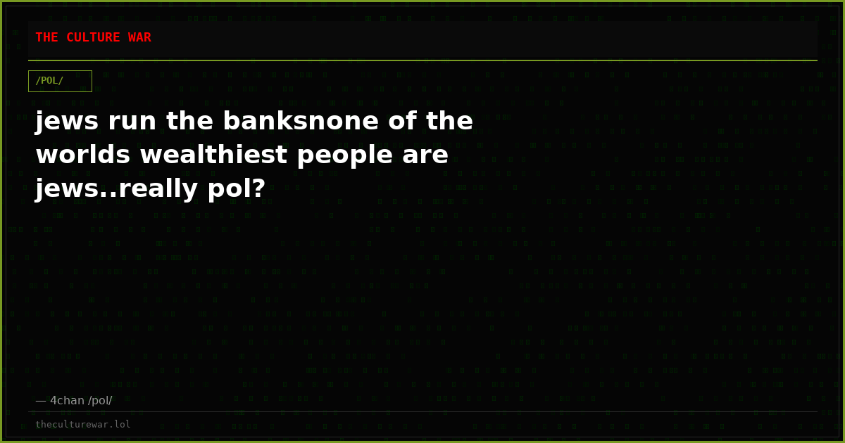 jews run the banksnone of the worlds wealthiest people are jews..really pol?