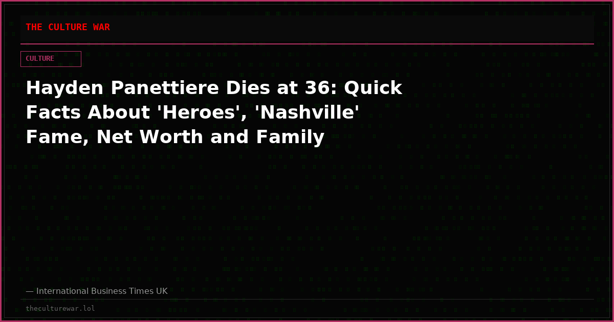 Hayden Panettiere Dies at 36: Quick Facts About 'Heroes', 'Nashville' Fame, Net Worth and Family