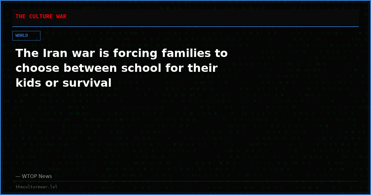 The Iran war is forcing families to choose between school for their kids or survival