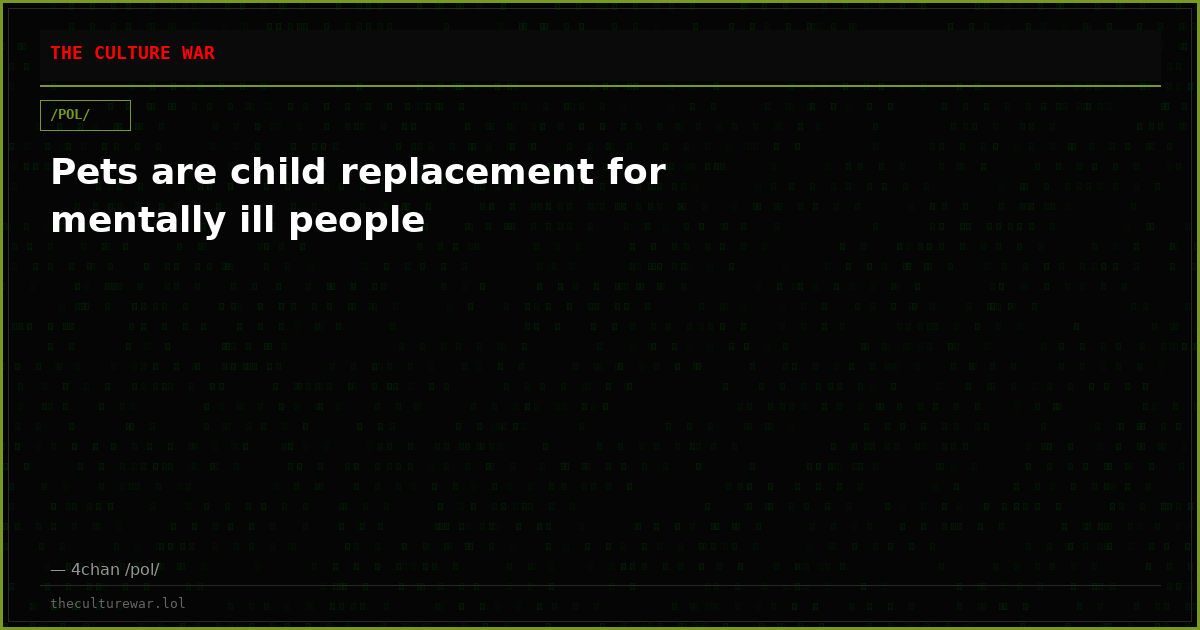 Pets are child replacement for mentally ill people