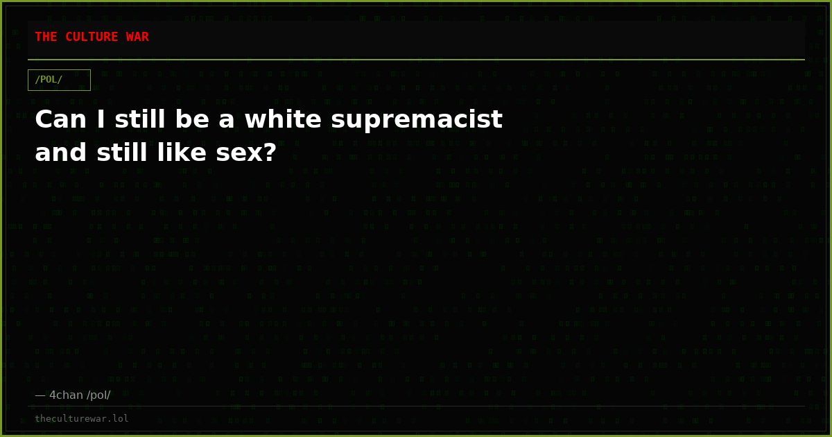 Can I still be a white supremacist and still like sex?