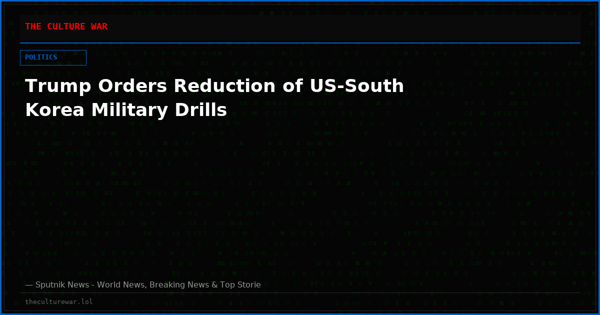 Trump Orders Reduction of US-South Korea Military Drills