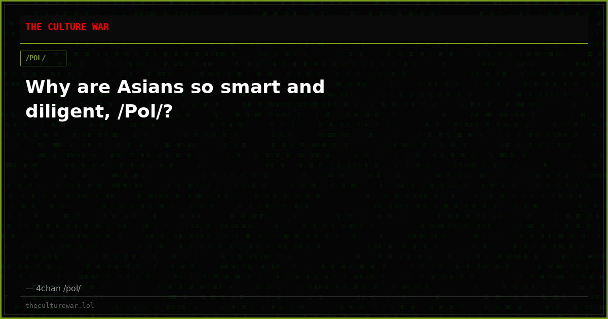 Why are Asians so smart and diligent, /Pol/?