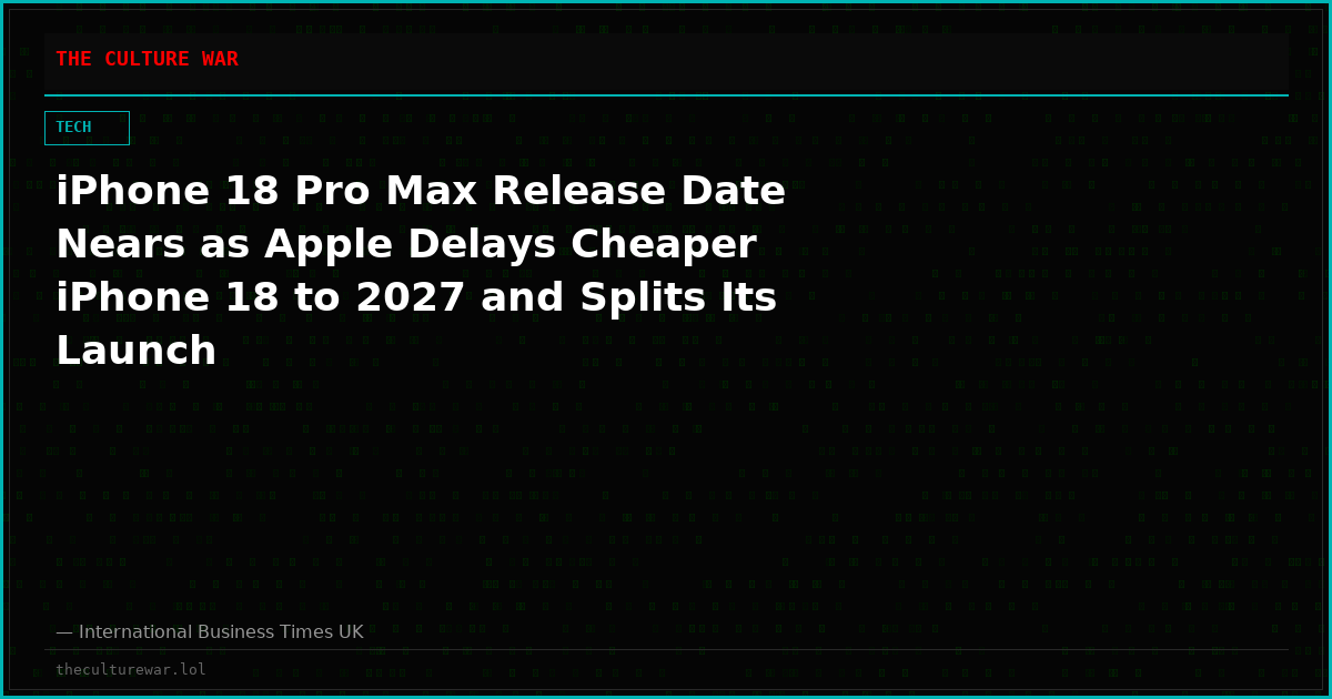 iPhone 18 Pro Max Release Date Nears as Apple Delays Cheaper iPhone 18 to 2027 and Splits Its Launch