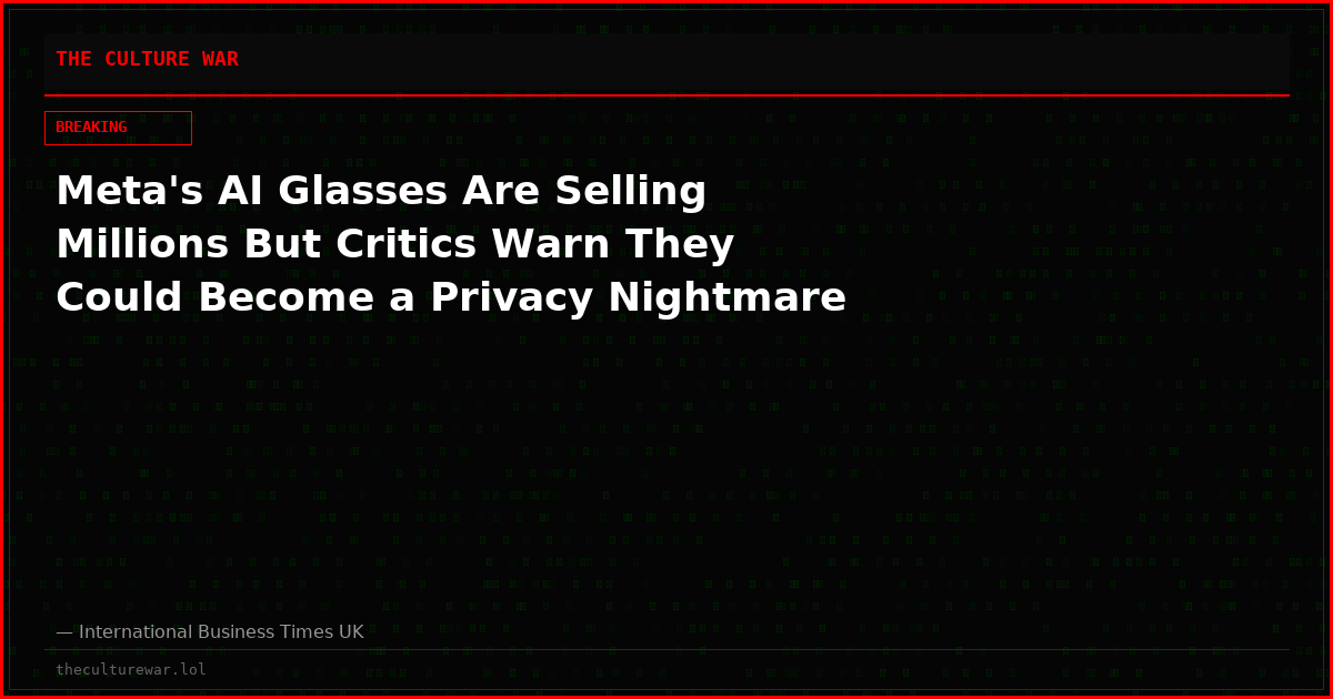 Meta's AI Glasses Are Selling Millions But Critics Warn They Could Become a Privacy Nightmare