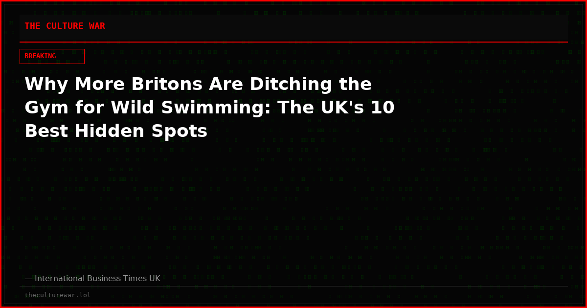 Why More Britons Are Ditching the Gym for Wild Swimming: The UK's 10 Best Hidden Spots