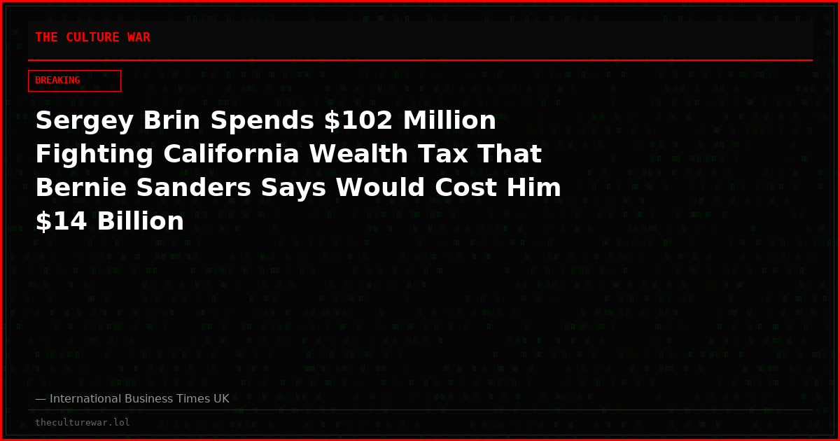 Sergey Brin Spends $102 Million Fighting California Wealth Tax That Bernie Sanders Says Would Cost Him $14 Billion