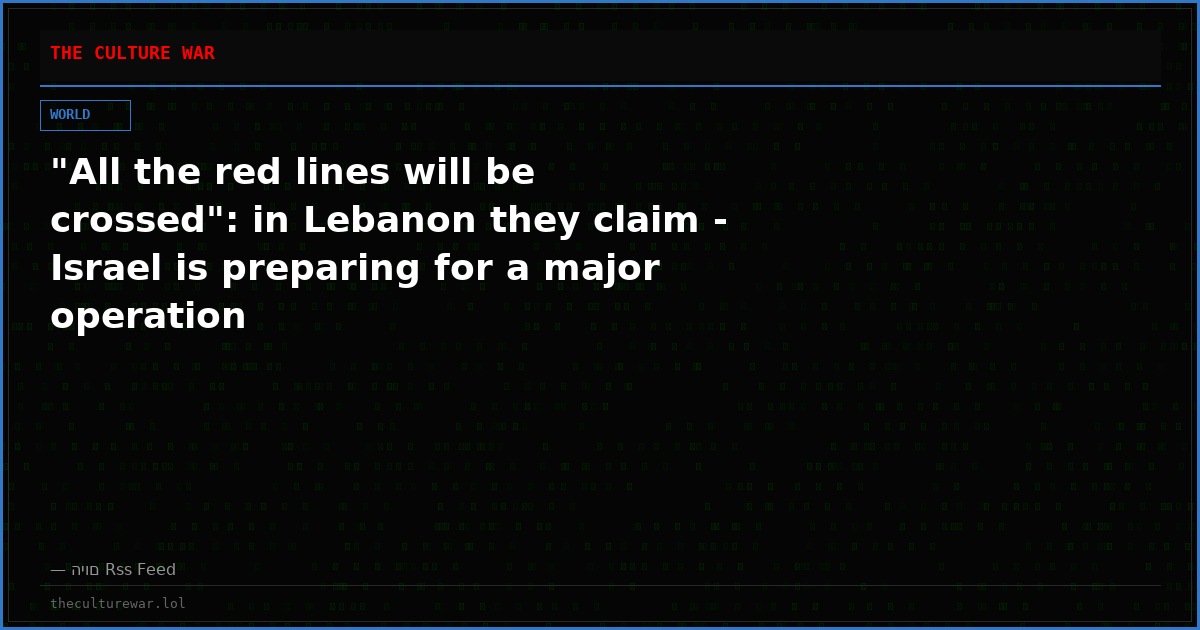 "All the red lines will be crossed": in Lebanon they claim - Israel is preparing for a major operation