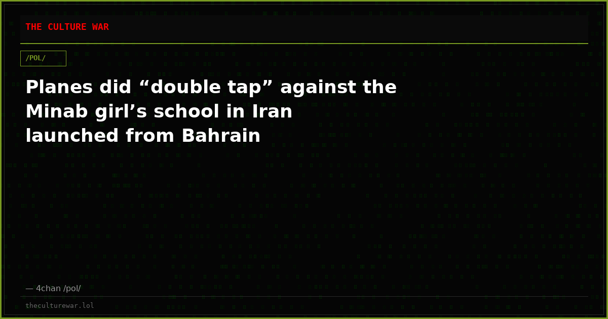 Planes did “double tap” against the Minab girl’s school in Iran launched from Bahrain