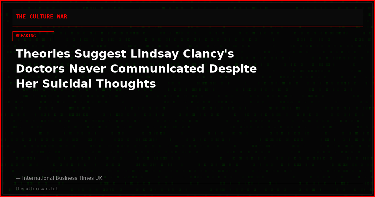 Theories Suggest Lindsay Clancy's Doctors Never Communicated Despite Her Suicidal Thoughts