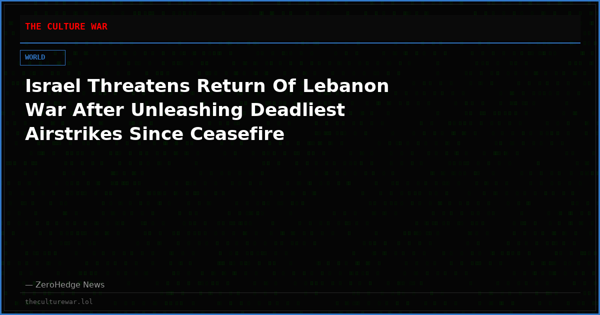 Israel Threatens Return Of Lebanon War After Unleashing Deadliest Airstrikes Since Ceasefire