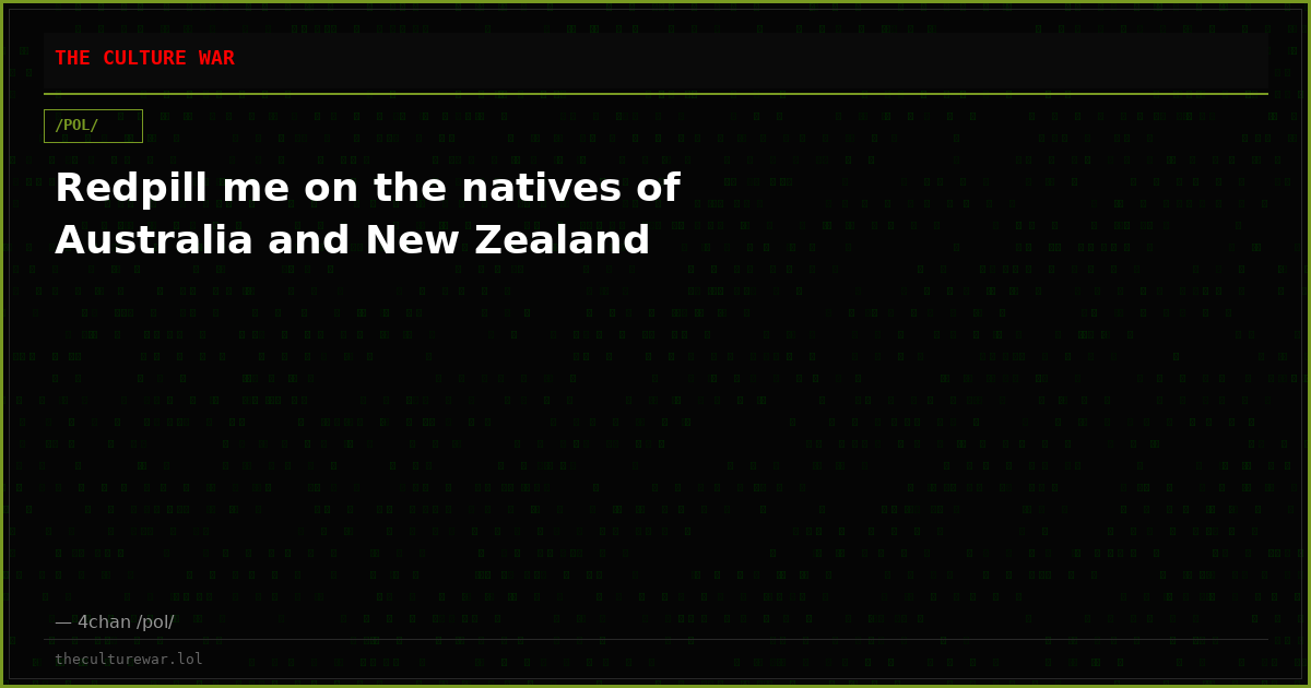 Redpill me on the natives of Australia and New Zealand