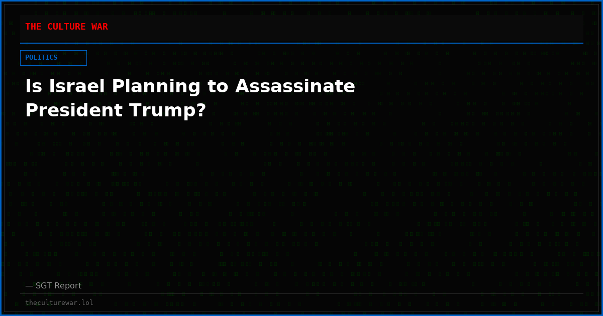 Is Israel Planning to Assassinate President Trump?