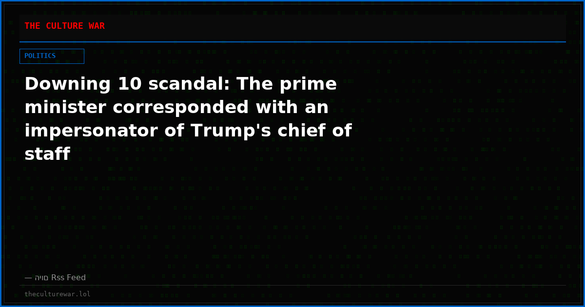 Downing 10 scandal: The prime minister corresponded with an impersonator of Trump's chief of staff